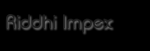 Riddhi Impex